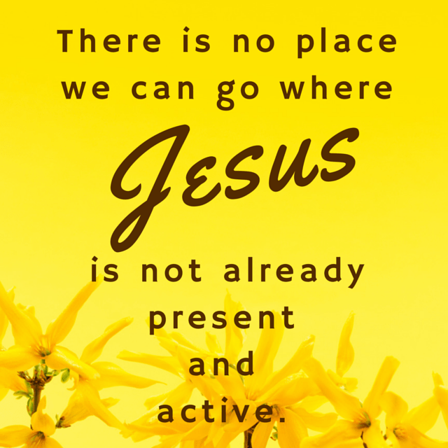 There is no place we can go where Jesus
