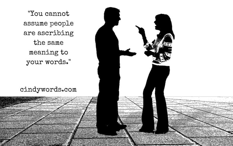 You cannot assume people are ascribing the same meaning to your words.