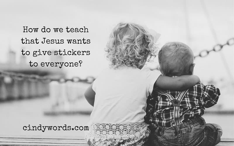 How do we teach that Jesus wants to give stickers to everyone?