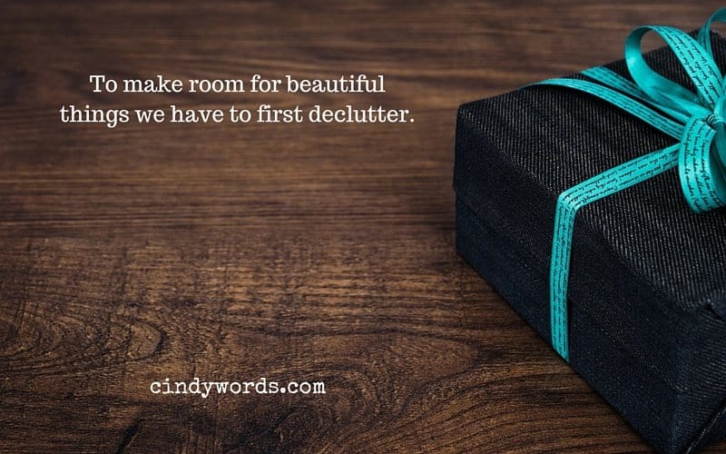 To make room for beautiful things we have to first declutter.